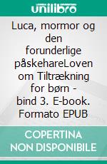 Luca, mormor og den forunderlige påskehareLoven om Tiltrækning for børn - bind 3. E-book. Formato EPUB ebook