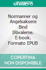 Normanner og Angelsaksere Bind IRivalerne. E-book. Formato EPUB ebook