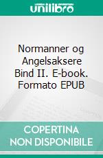 Normanner og Angelsaksere Bind II. E-book. Formato EPUB ebook