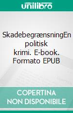 SkadebegrænsningEn politisk krimi. E-book. Formato EPUB ebook