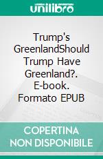 Trump's GreenlandShould Trump Have Greenland?. E-book. Formato EPUB ebook