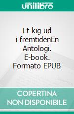 Et kig ud i fremtidenEn Antologi. E-book. Formato EPUB ebook