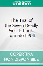 The Trial of the Seven Deadly Sins. E-book. Formato EPUB ebook
