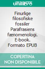 Finurlige filosofiske fossiler Parafrasiens fænomenologi. E-book. Formato EPUB ebook