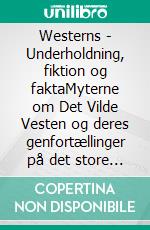Westerns - Underholdning, fiktion og faktaMyterne om Det Vilde Vesten og deres genfortællinger på det store lærred - i en historisk sammenhæng. E-book. Formato EPUB ebook