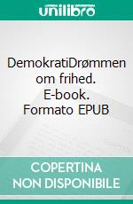 DemokratiDrømmen om frihed. E-book. Formato EPUB ebook