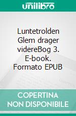 Luntetrolden Glem drager videreBog 3. E-book. Formato EPUB ebook di Ulla Sønderup-Andersen