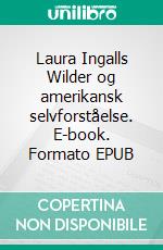 Laura Ingalls Wilder og amerikansk selvforståelse. E-book. Formato EPUB ebook di Torbjørn Ydegaard