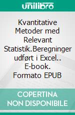 Kvantitative Metoder med Relevant Statistik.Beregninger udført i Excel.. E-book. Formato EPUB ebook