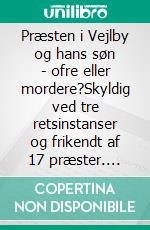 Præsten i Vejlby og hans søn - ofre eller mordere?Skyldig ved tre retsinstanser og frikendt af 17 præster. E-book. Formato EPUB ebook