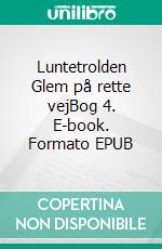 Luntetrolden Glem på rette vejBog 4. E-book. Formato EPUB ebook di Ulla Sønderup-Andersen