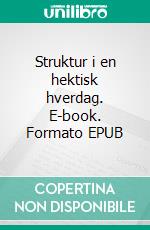 Struktur i en hektisk hverdag. E-book. Formato EPUB ebook