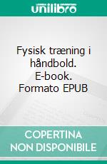 Fysisk træning i håndbold. E-book. Formato EPUB ebook