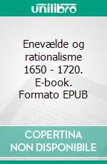 Enevælde og rationalisme 1650 - 1720. E-book. Formato EPUB ebook di Per Ullidtz