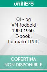 OL- og VM-fodbold 1900-1960. E-book. Formato EPUB ebook