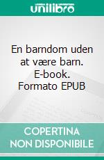 En barndom uden at være barn. E-book. Formato EPUB ebook