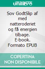 Sov GodtSlip af med natteroderiet og få energien tilbage. E-book. Formato EPUB ebook