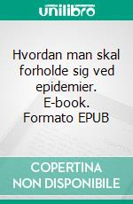 Hvordan man skal forholde sig ved epidemier. E-book. Formato EPUB ebook di Martin Luther