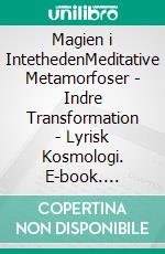 Magien i IntethedenMeditative Metamorfoser - Indre Transformation - Lyrisk Kosmologi. E-book. Formato EPUB ebook di Jørgen Finnemann