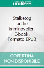 Stalketog andre kriminoveller. E-book. Formato EPUB ebook di Gittemie Eriksen