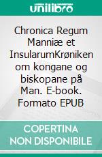 Chronica Regum Manniæ et InsularumKrøniken om kongane og biskopane på Man. E-book. Formato EPUB ebook