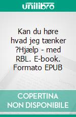 Kan du høre hvad jeg tænker ?Hjælp - med RBL. E-book. Formato EPUB ebook di Carsten Fabricius