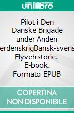 Pilot i Den Danske Brigade under Anden VerdenskrigDansk-svensk Flyvehistorie. E-book. Formato EPUB ebook
