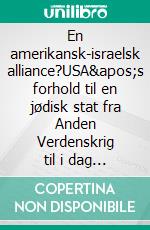 En amerikansk-israelsk alliance?USA's forhold til en jødisk stat fra Anden Verdenskrig til i dag Del 2: Fra Carter til George W. Bush. E-book. Formato EPUB ebook di Carsten Skovgaard Jensen