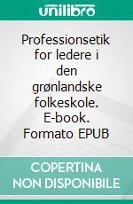 Professionsetik for ledere i den grønlandske folkeskole. E-book. Formato EPUB ebook