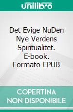 Det Evige NuDen Nye Verdens Spiritualitet. E-book. Formato EPUB ebook di Jørgen Finnemann