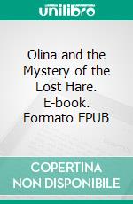 Olina and the Mystery of the Lost Hare. E-book. Formato EPUB ebook