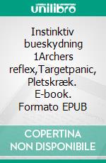 Instinktiv bueskydning 1Archers reflex,Targetpanic, Pletskræk. E-book. Formato EPUB