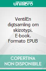 VentilEn digtsamling om skizotypi. E-book. Formato EPUB ebook di Anne Holm Jakobsen