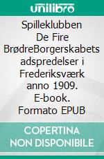 Spilleklubben De Fire BrødreBorgerskabets adspredelser i Frederiksværk anno 1909. E-book. Formato EPUB ebook