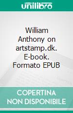 William Anthony on artstamp.dk. E-book. Formato EPUB