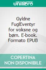 Gyldne FuglEventyr for voksne og børn. E-book. Formato EPUB