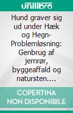 Hund graver sig ud under Hæk og Hegn- Problemløsning: Genbrug af jernrør, byggeaffald og natursten. OBS: Drift af Gedser Forsøgsmølle indgår også i bogen. E-book. Formato EPUB ebook di Gitte Ahrenkiel