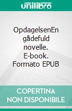 OpdagelsenEn gådefuld novelle. E-book. Formato EPUB ebook di Kim Gørtz