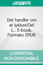 Det handler om at lykkes!Del 1.. E-book. Formato EPUB ebook di Michael Gylling Nielsen