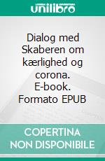 Dialog med Skaberen om kærlighed og corona. E-book. Formato EPUB ebook