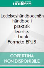LedelseshåndbogenEn håndbog i praktisk ledelse. E-book. Formato EPUB ebook