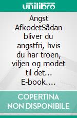 Angst AfkodetSådan bliver du angstfri, hvis du har troen, viljen og modet til det... E-book. Formato EPUB ebook di Thomas Vinter