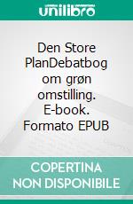 Den Store PlanDebatbog om grøn omstilling. E-book. Formato EPUB ebook