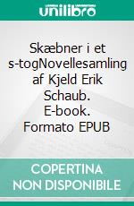 Skæbner i et s-togNovellesamling af Kjeld Erik Schaub. E-book. Formato EPUB ebook