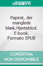 Papiret, der manglede blæk.Hjerteblod. E-book. Formato EPUB ebook