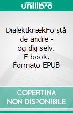 DialektknækForstå de andre - og dig selv. E-book. Formato EPUB ebook di Annette B. Graae