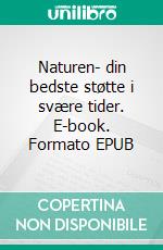 Naturen- din bedste støtte i svære tider. E-book. Formato EPUB ebook