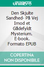 Den Skjulte Sandhed- På Vej Imod et Gådefyldt Mysterium. E-book. Formato EPUB ebook