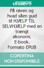 På røven og hvad såen guid til HJÆLP TIL SELVHJÆLP med en trængt økonomi. E-book. Formato EPUB ebook
