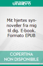 Mit hjertes syn- noveller fra mig til dig. E-book. Formato EPUB ebook di Sofie Berner Møller